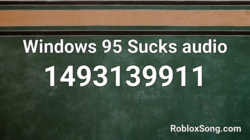 Windows 95 Sucks audio Roblox ID