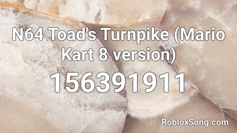 N64 Toad S Turnpike Mario Kart 8 Version Roblox Id Roblox Music Codes - roblox mario kart 8