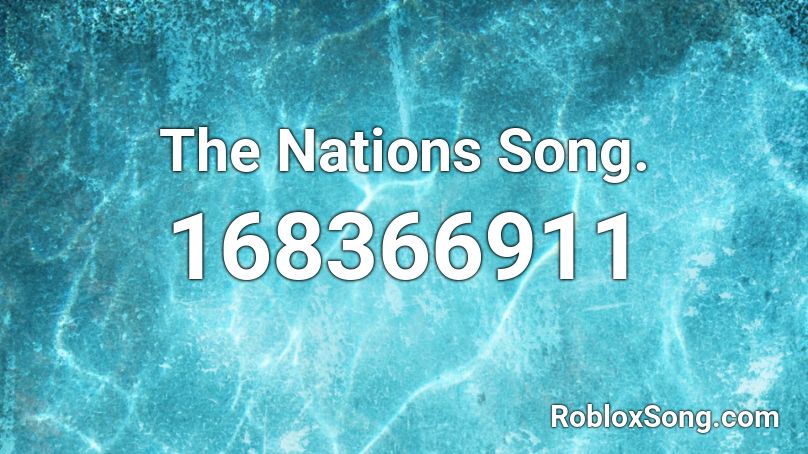 The Nations Song.  Roblox ID