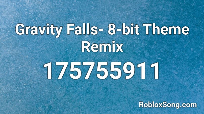 Gravity Falls- 8-bit Theme Remix Roblox ID