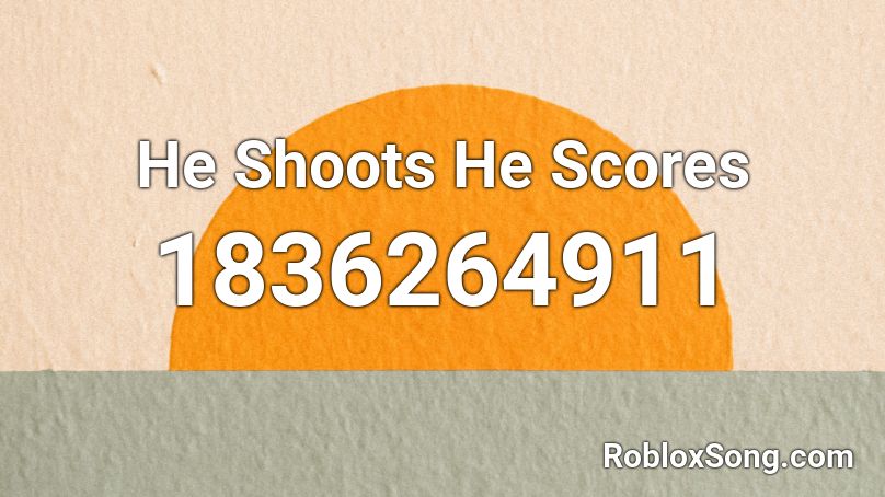 He Shoots He Scores Roblox ID