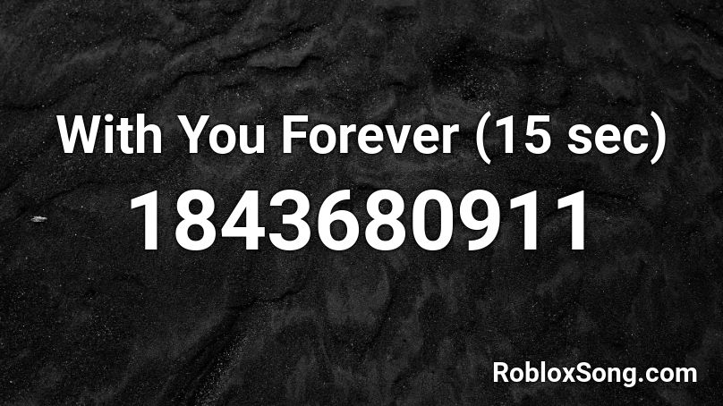 With You Forever (15 sec) Roblox ID