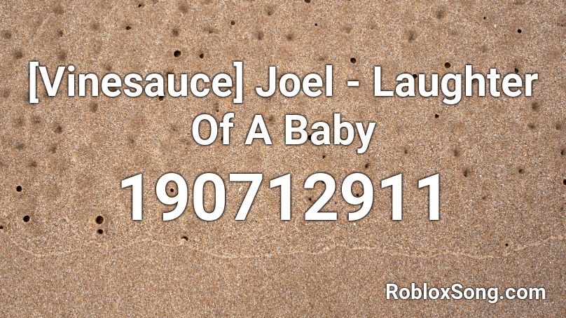 [Vinesauce] Joel - Laughter Of A Baby Roblox ID