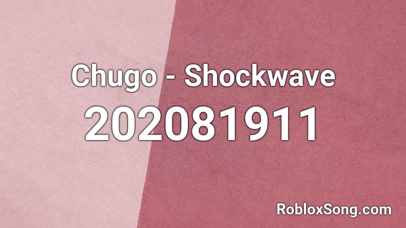 Chugo - Shockwave Roblox ID