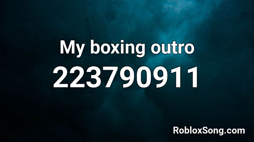 My boxing outro Roblox ID