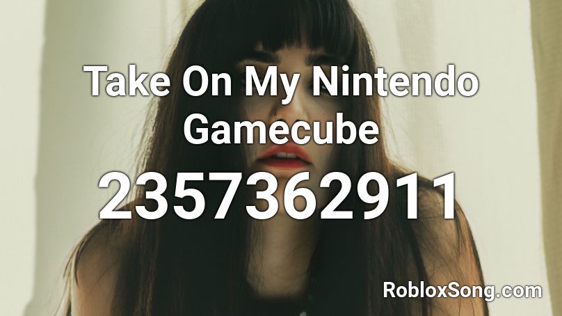 Take On My Nintendo Gamecube Roblox ID