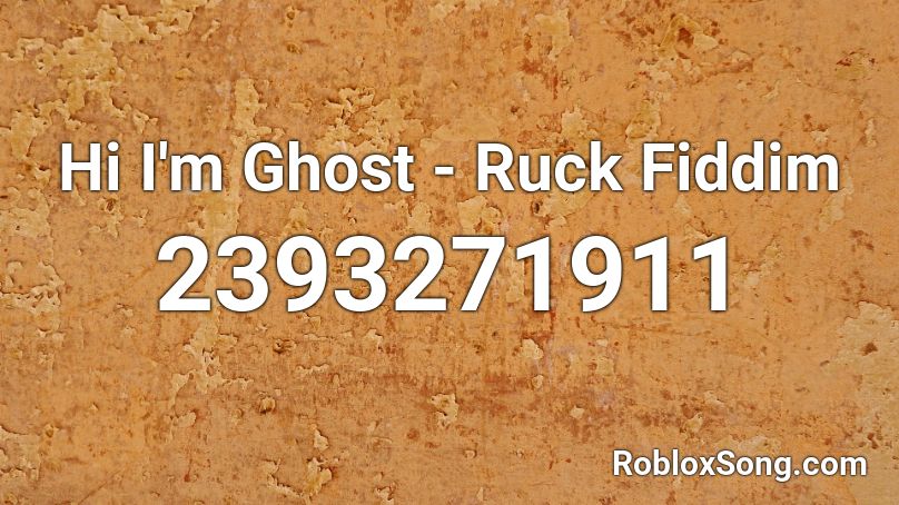 Hi I'm Ghost - Ruck Fiddim Roblox ID