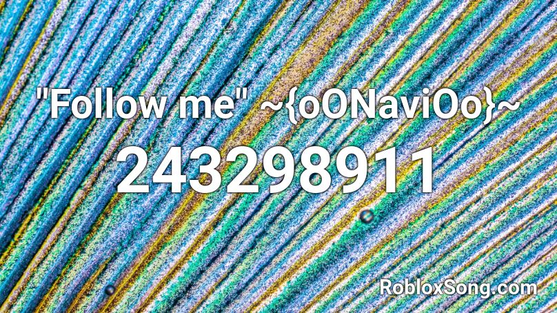 Follow Me Oonavioo Roblox Id Roblox Music Codes - follow me on roblox