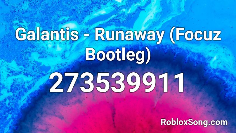 Galantis - Runaway (Focuz Bootleg) Roblox ID