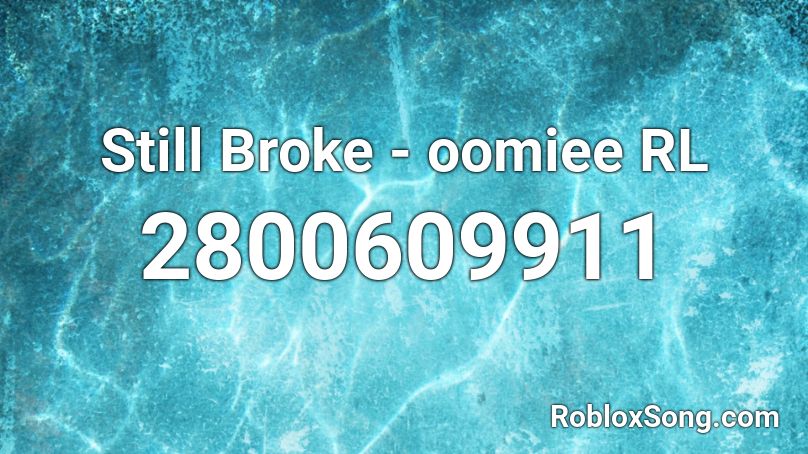 Still Broke - oomiee RL Roblox ID