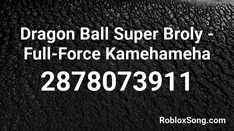 Dragon Ball Super Broly - Full-Force Kamehameha Roblox ID