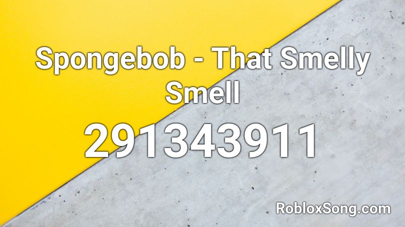 Spongebob - That Smelly Smell Roblox ID