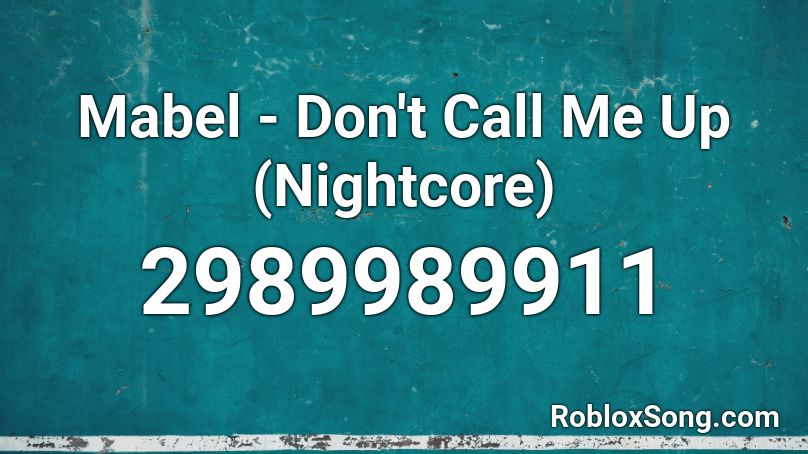 Mabel - Don't Call Me Up (Nightcore) Roblox ID