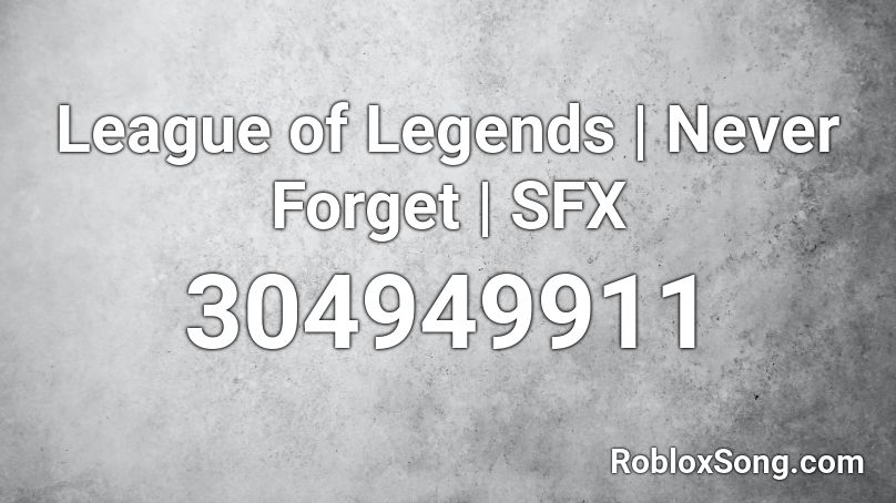 League of Legends | Never Forget | SFX Roblox ID