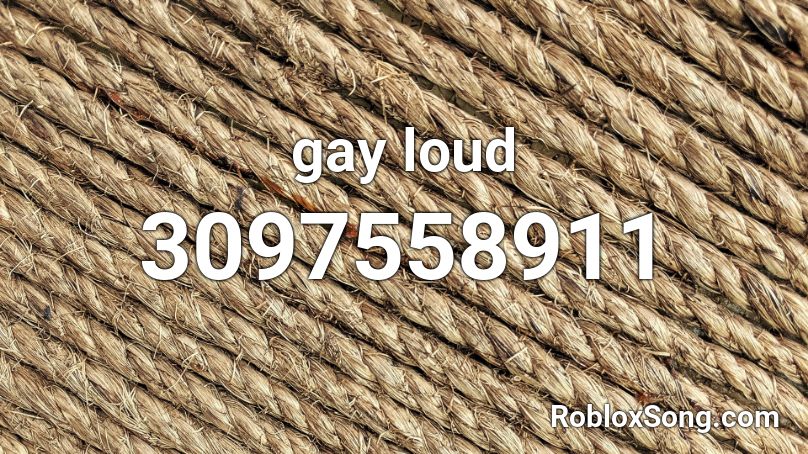 gay loud Roblox ID