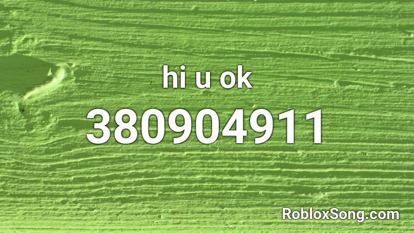 hi u ok Roblox ID