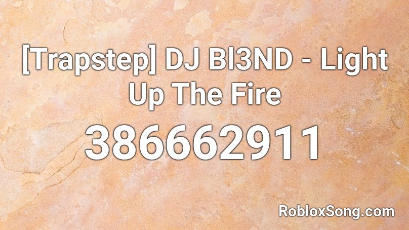 [Trapstep] DJ Bl3ND - Light Up The Fire Roblox ID
