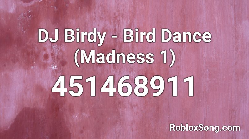 DJ Birdy - Bird Dance (Madness 1) Roblox ID