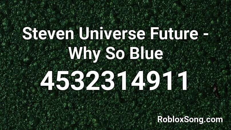 Steven Universe Future - Why So Blue Roblox ID