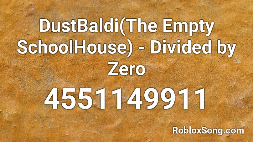 DustBaldi(The Empty SchoolHouse) - Divided by Zero Roblox ID