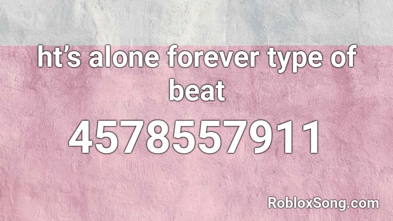 ht’s alone forever type of beat Roblox ID