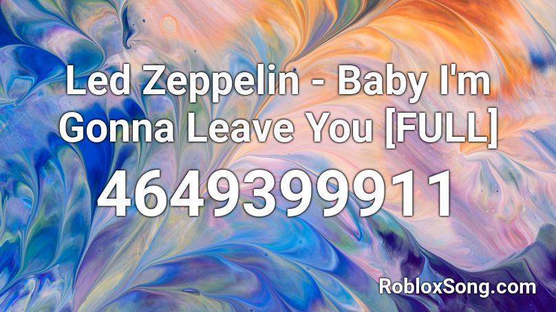 Led Zeppelin - Baby I'm Gonna Leave You [FULL] Roblox ID