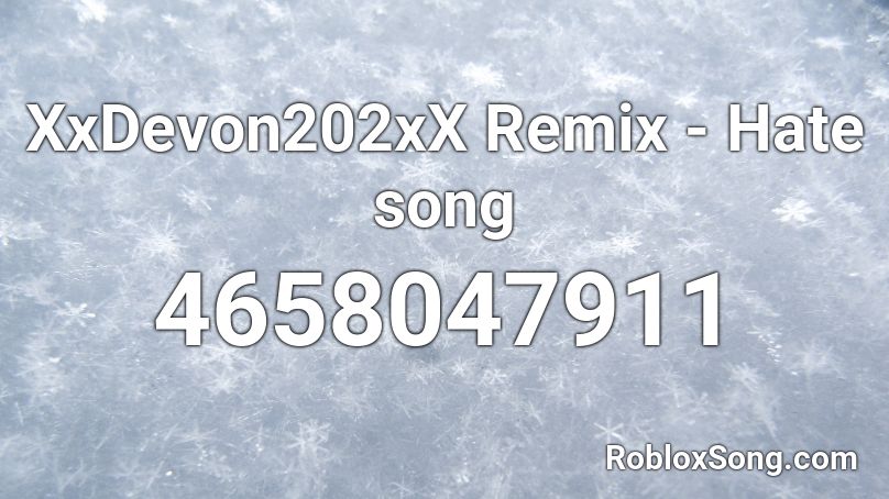 XxDevon202xX Remix - Hate song  Roblox ID