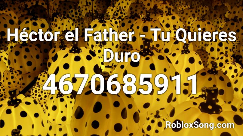 Héctor el Father - Tu Quieres Duro Roblox ID