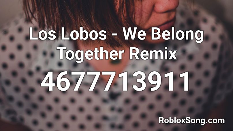 Los Lobos - We Belong Together Remix Roblox ID