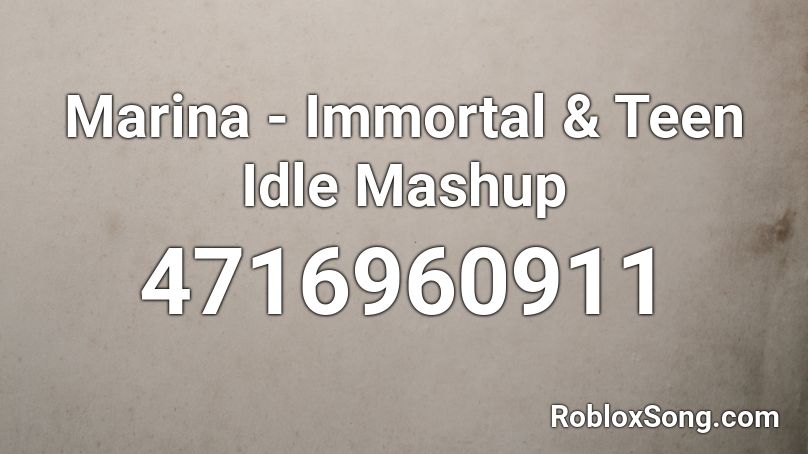 Marina - Immortal & Teen Idle Mashup Roblox ID