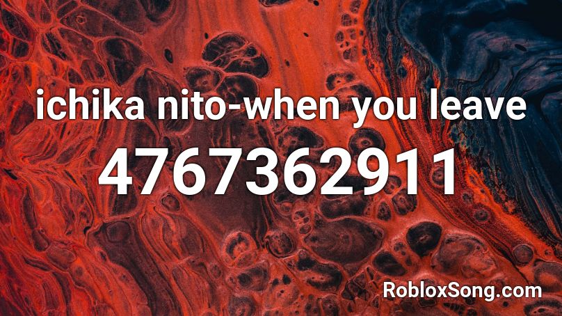 ichika nito-when you leave Roblox ID