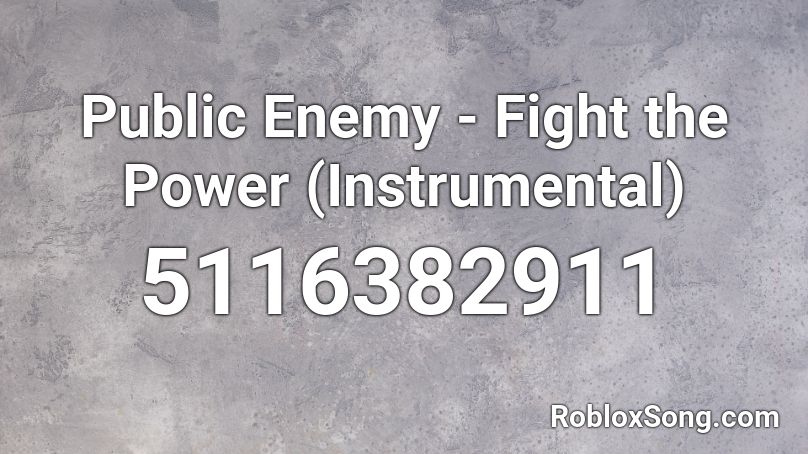 Public Enemy - Fight the Power (Instrumental) Roblox ID