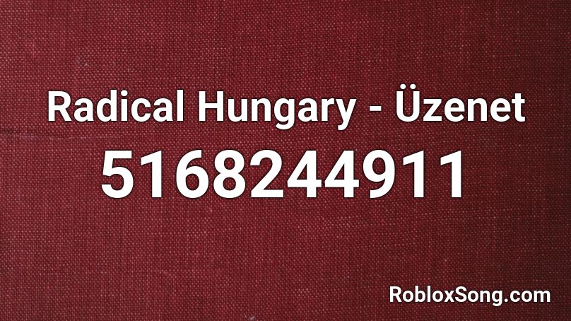 Radical Hungary - Üzenet Roblox ID