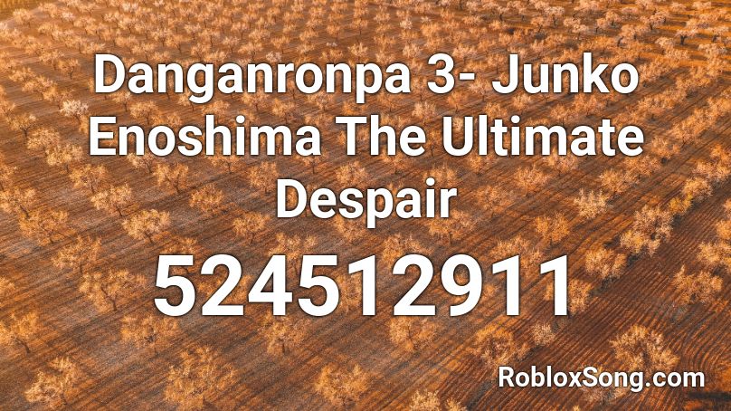 Danganronpa 3 Junko Enoshima The Ultimate Despair Roblox Id Roblox Music Codes - danganronpa music roblox id code