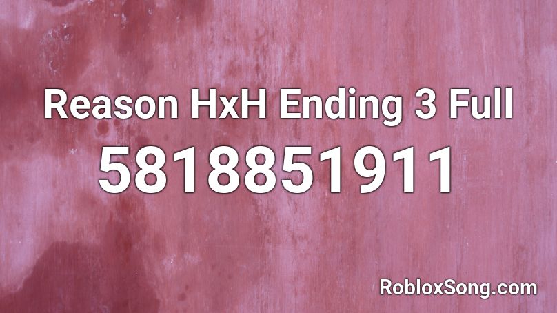 Reason HxH Ending 3 Full Roblox ID
