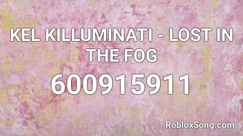 KEL KILLUMINATI - LOST IN THE FOG Roblox ID
