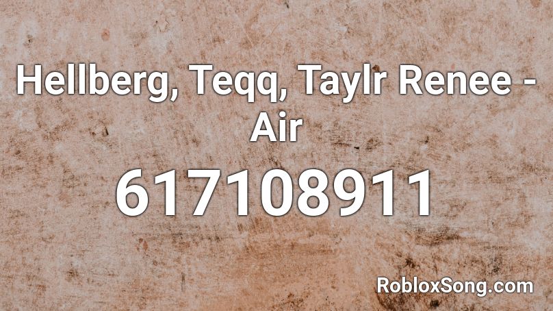 Hellberg, Teqq, Taylr Renee - Air Roblox ID