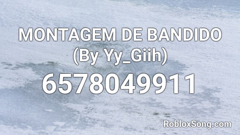 MONTAGEM - BANDIDO (By Yy_Giih) Roblox ID