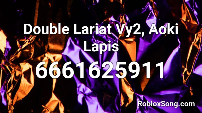 Double Lariat Vy2, Aoki Lapis Roblox ID