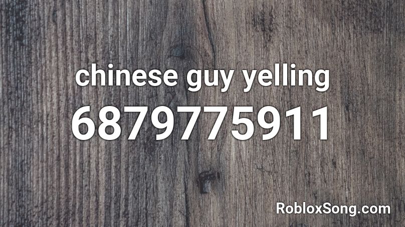 chinese guy yelling Roblox ID