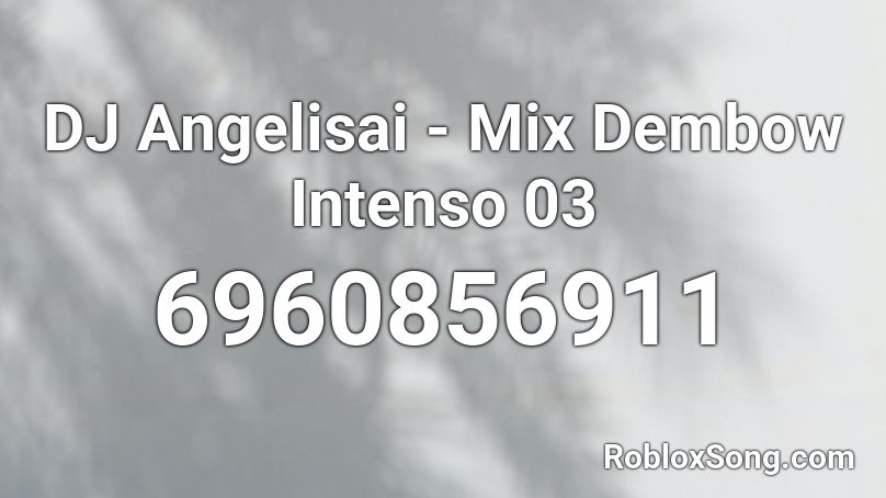 DJ Angelisai - Mix Dembow Intenso 03 Roblox ID