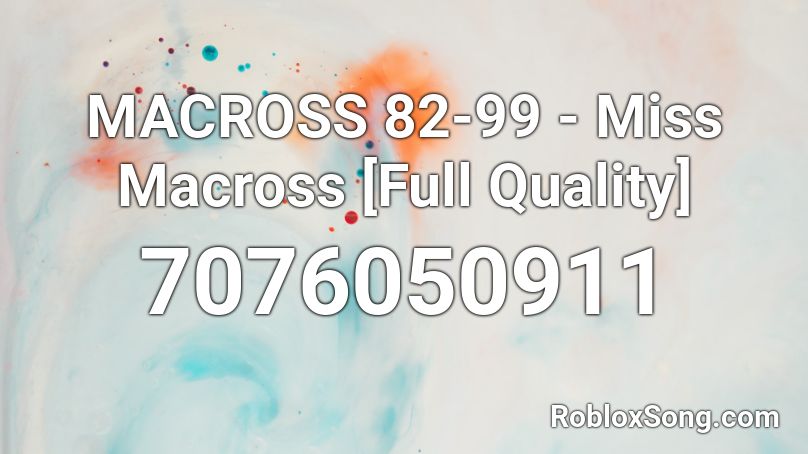 MACROSS 82-99 - Miss Macross [Full] Roblox ID