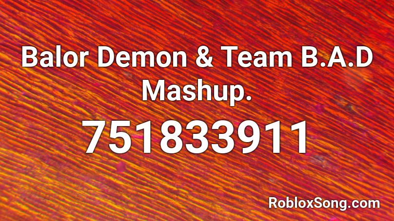 Balor Demon & Team B.A.D Mashup. Roblox ID