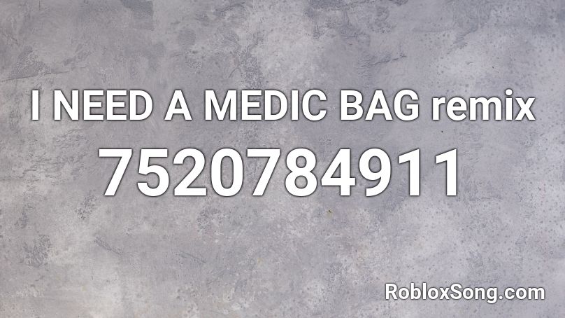 I NEED A MEDIC BAG remix  Roblox ID