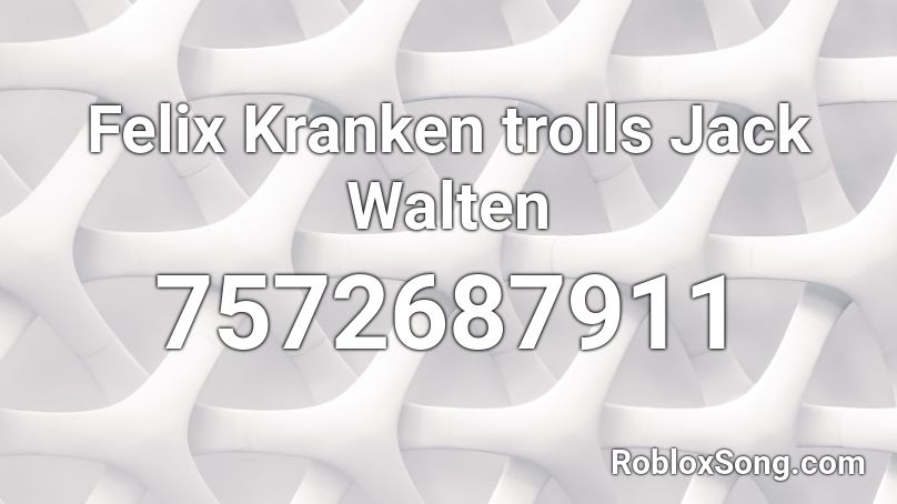 Felix Kranken trolls Jack Walten Roblox ID