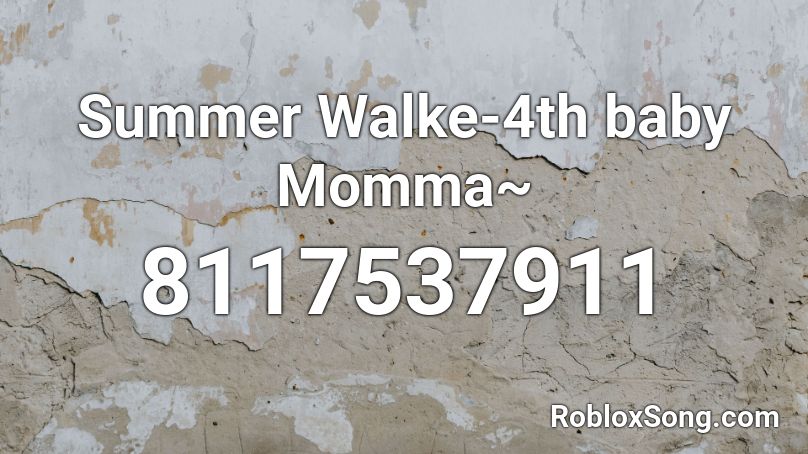 Summer Walke-4th baby Momma~ Roblox ID