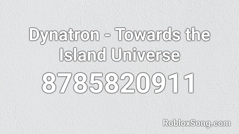 Dynatron - Towards the Island Universe Roblox ID