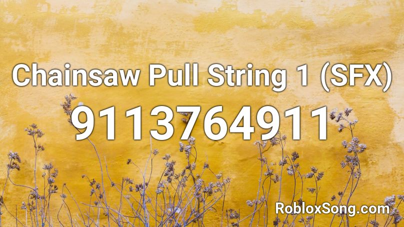 Chainsaw Pull String 1 (SFX) Roblox ID