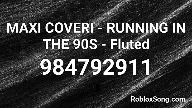 MAXI COVERI - RUNNING IN THE 90S - Fluted Roblox ID