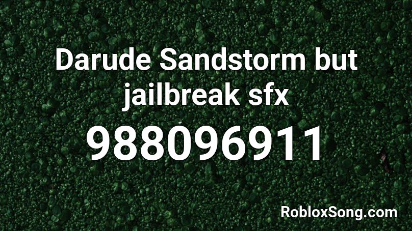 Darude Sandstorm But Jailbreak Sfx Roblox Id Roblox Music Codes - darude sandstorm song code for roblox